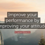 H Jackson Brown Jr Quote Improve Your Performance By