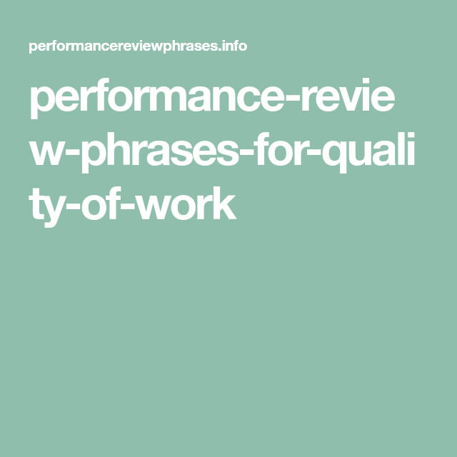 Poor Quality Of Work Performance Review Phrases